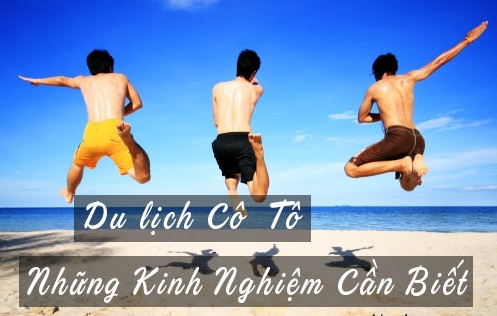 Kinh nghiệm du lịch CÔ TÔ